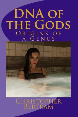 DNA of the Gods: Origins of a Genus by Christopher Bertram
