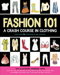 Fashion 101: A Crash Course in Clothing by Ariel Krietzman, Erika Stalder