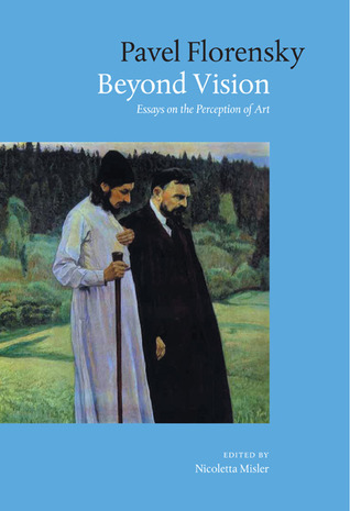 Beyond Vision: Essays on the Perception of Art by Nicoletta Misler, Pavel A. Florenskij