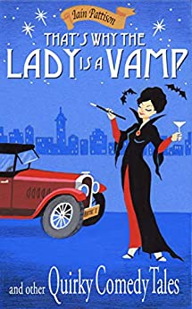 That's Why The Lady Is A Vamp - and other Quintessentially Quirky Tales by Iain Pattison, Sally Jenkins