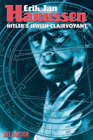 Erik Jan Hanussen: Hitler's Jewish Clairvoyant by Mel Gordon