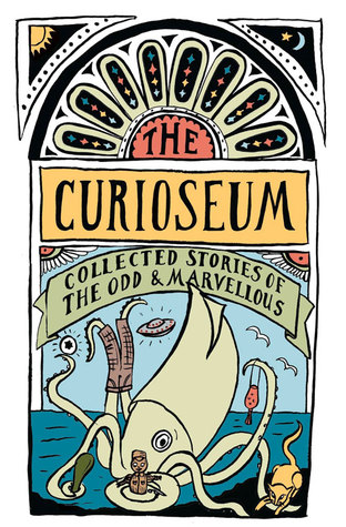 The Curioseum: Collected Stories of the Odd and Marvellous by Sarah Laing, Adrienne Jansen