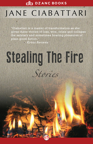 Stealing the Fire: Stories by Jane Ciabattari
