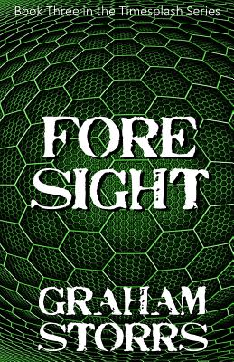 Foresight: Book 3 of the Timesplash Series by Graham Storrs