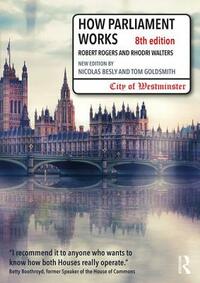 How Parliament Works by Nicolas Besly, Tom Goldsmith, Robert Rogers