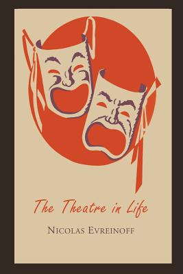 The Theatre in Life by Nicholas Evreinoff, Nikolai Evreinov