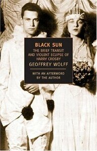 Black Sun: The Brief Transit and Violent Eclipse of Harry Crosby by Geoffrey Wolff