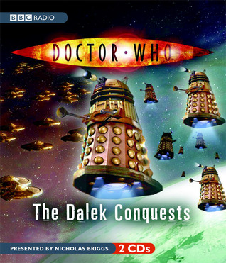 Doctor Who: The Dalek Conquests by Nicholas Briggs