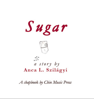 Sugar by Anca L. Szilagyi