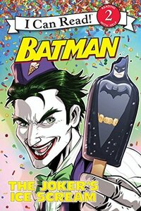 Batman Classic: The Joker's Ice Scream: I Can Read Level 2 (I Can Read Book 2) by Donald Lemke, Andie Tong