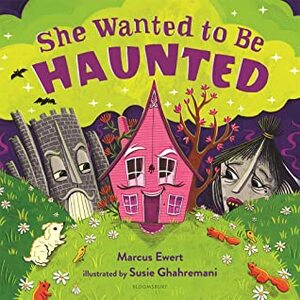 She Wanted to Be Haunted by Susie Ghahremani, Marcus Ewert