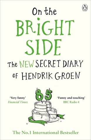 On the Bright Side: The new secret diary of Hendrik Groen by Hendrik Groen