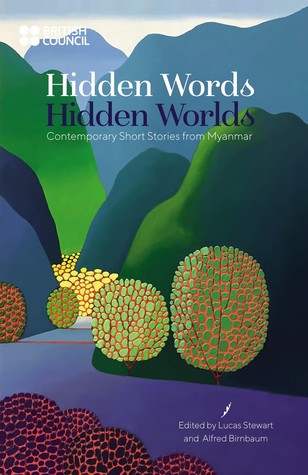 Hidden Words, Hidden Worlds: Contemporary Short Stories from Myanmar by Lucas Stewart