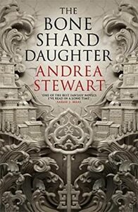The Bone Shard Daughter by Andrea Stewart