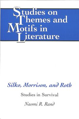 Silko, Morrison, and Roth: Studies in Survival by Naomi Rand