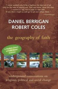Geography of Faith: Underground Conversations on Religious, Political and Social Change by Daniel Berrigan, Robert Coles