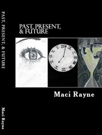 Past, Present, and Future by Maci Rayne