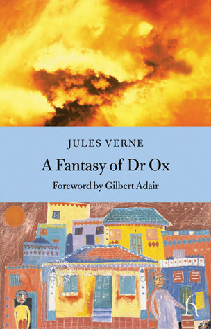 A Fantasy of Dr. Ox by Gilbert Adair, Jules Verne