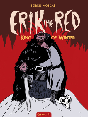Erik the Red: King of Winter by Søren Mosdal
