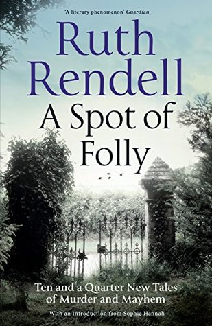 A Spot of Folly: Ten and a Quarter New Tales of Murder and Mayhem by Sophie Hannah, Ruth Rendell