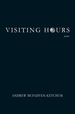 Visiting Hours by Andrew McFadyen-Ketchum