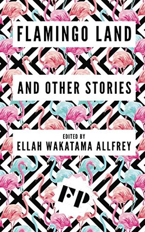 Flamingo Land: & Other Stories by Stephanie Victoire, Ellah Wakatama Allfrey, Janet H. Swinney, Ruby Cowling