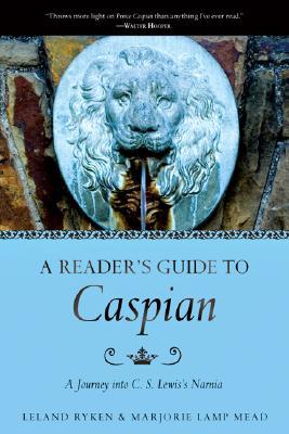 A Reader's Guide to Caspian: A Journey Into C. S. Lewis's Narnia by Marjorie Lamp Mead, Leland Ryken