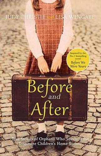 Before and After: the incredible real-life story behind the heart-breaking bestseller Before We Were Yours by Judy Christie, Lisa Wingate