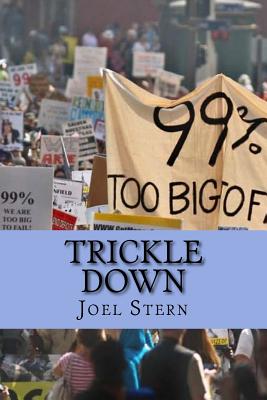 Trickle Down: How the 99% Fought Back and Won by Joel Stern