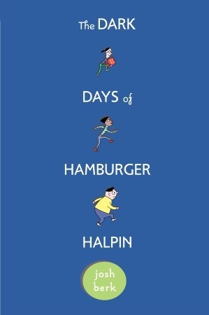 The Dark Days of Hamburger Halpin by Josh Berk