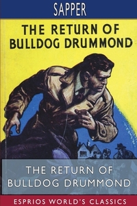The Return of Bulldog Drummond (Esprios Classics) by Sapper