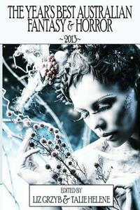The Year's Best Australian Fantasy and Horror 2013 by 