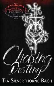 Chasing Destiny by Tia Silverthorne Bach