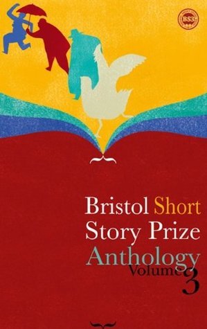Bristol Short Story Prize Anthology by Valerie O'Riordan, Rachel Howard, Mike Bonsall, Kate Brown, Darci Bysouth, Ian Madden, Rachel Sargeant