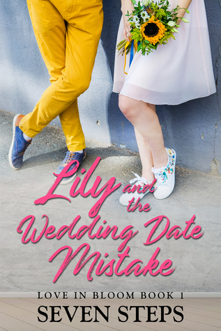 Lily and the Wedding Date Mistake (Love in Bloom Book 1) by Seven Steps