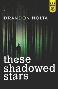 These Shadowed Stars by Brandon Nolta
