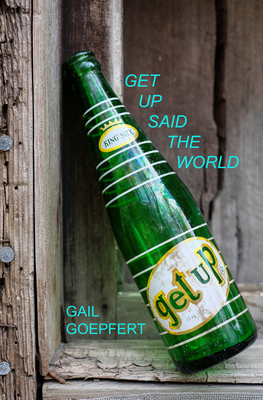 Get Up Said the World by Gail Goepfert