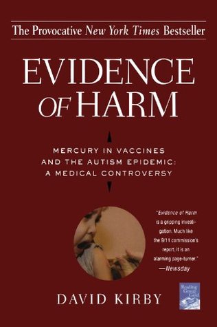 Evidence of Harm: Mercury in Vaccines and the Autism Epidemic: A Medical Controversy by David Kirby