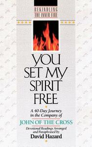 You Set My Spirit Free: A 40-Day Journey in the Company of John of the Cross by John of the Cross