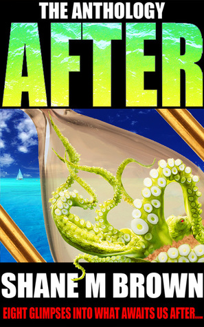 After: The Anthology by Shane M. Brown