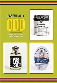 Essentially Odd: A Catalog of Products Created For and Sold at the 826 Stores by Dave Eggers, 826 National, Elaina Stein