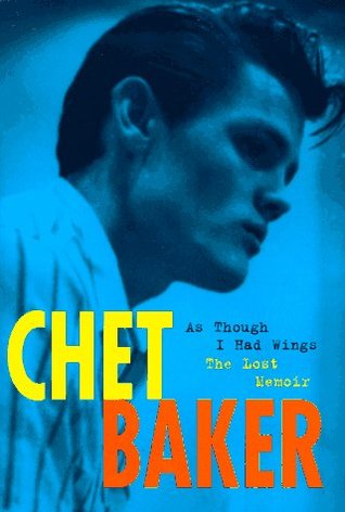 As Though I Had Wings: The Lost Memoir by Chet Baker