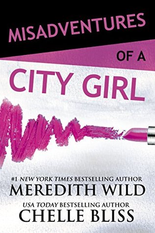 Misadventures of a City Girl (Misadventures, #1) by Chelle Bliss, Meredith Wild