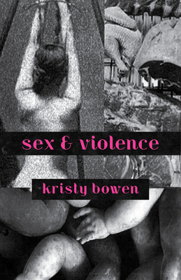 Sex & Violence by Kristy Bowen