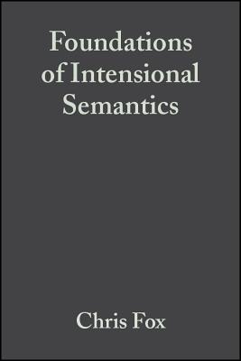 Foundations of Intensional Semantics by Shalom Lappin, Chris Fox