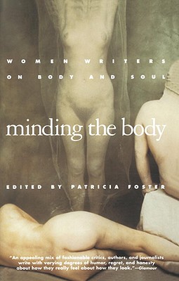 Minding the Body: Women Writers on Body and Soul by Patricia Foster