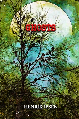 Ghosts: Annotated by Henrik Ibsen