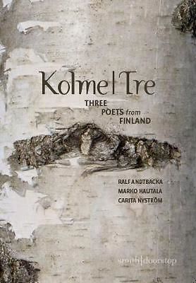 Kolme | Tre – Three poets from Finland by Ralf Andtbacka, Marko Hautala, Carita Nyström