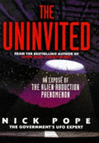 The Uninvited: An Exposé Of The Alien Abduction Phenomenon by Nick Pope