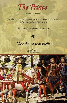 The Prince - Special Edition with Machiavelli's Description of the Methods of Murder Adopted by Duke Valentino & the Life of Castruccio Castracani by Niccolò Machiavelli